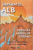 Imparatul Alb Povestea muntilor Carpati