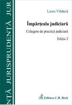 Imparteala judiciara. Culegere de practica judiciara. Editia 2