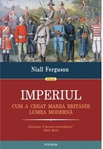 Imperiul. Cum a creat Marea Britanie lumea moderna