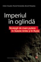 IMPERIUL IN OGLINDA - Strategii de mare putere in Statele Unite si Rusia