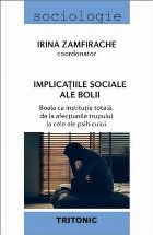 Implicaţiile sociale ale bolii : boala ca instituţie totală,de la afecţiunile trupului la cele ale psihicu