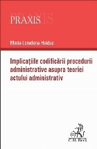 Implicatiile codificarii procedurii administrative asupra teoriei actului administrativ
