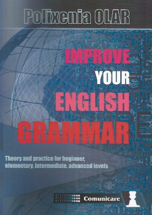 Improve your English grammar : theory and practice for beginner, elementary, intermediate, advanced levels