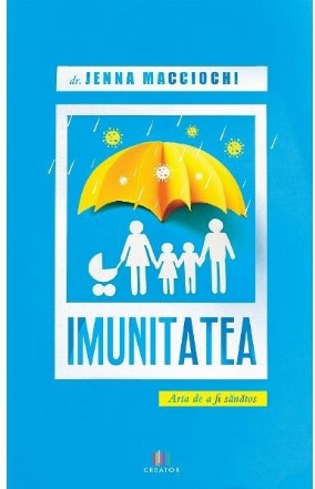 Imunitatea. Arta de a fi sanatos