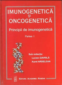 Imunogenetica si Oncogenetica, Partea I si Partea a II-a - Principii de imunogenetica. Principii de oncogenetica si oncogenomica