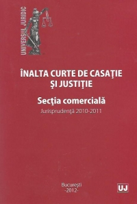 Inalta curte de casatie si justitie. Sectia comerciala. Jurisprudenta 2010-2011