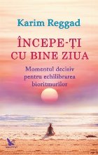 Incepe-ti cu bine ziua. Momentul decisiv pentru echilibrarea bioritmurilor