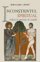 Inconstientul spiritual sau Adancul nestiut al inimii