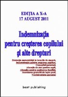 Indemnizatia pentru cresterea copilului si alte drepturi - editia a X-a - 17 august 2011