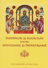 Indemnuri si Rugaciuni pentru Spovedanie si Impartasanie