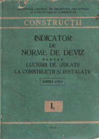 INDICATOR DE NORME DE DEVIZ PENTRU LUCRARI DE IZOLATII LA CONSTRUCTII SI INSTALATII, editia a II-a