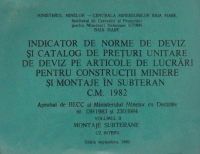 Indicator de norme de deviz si catalog de preturi unitare de deviz pe articole de lucrari pentru constructii miniere si montaje in subteran. C.M.1982 (volumul II - MONTAJE SUBTERANE. Uz intern. Editia septembrie 1982)