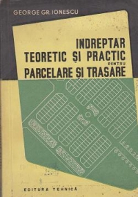 Indreptar teoretic si practic pentru parcelare si trasare