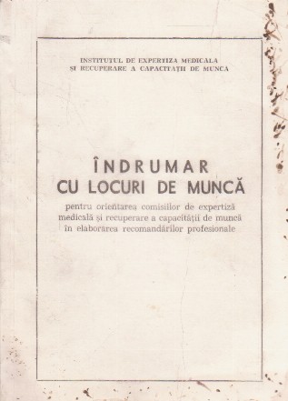 Indrumar cu locuri de munca pentru orientarea comisiilor de expertiza medicala si recuperare a capacitatii de munca in elaborarea recomandarilor profesionale