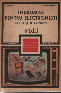 Indrumar pentru electronisti - Radio si televiziune, Volumul I