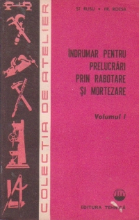 Indrumar pentru prelucrari prin rabotare si mortezare, Volumele I si II