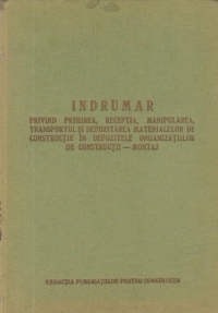 Indrumar privind primirea, receptia, manipularea, transportul si depozitarea materialelor de constructii in depozitele organizatiilor de constructii-montaj