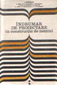 Indrumar de proiectare in constructia de masini, Volumele I si II