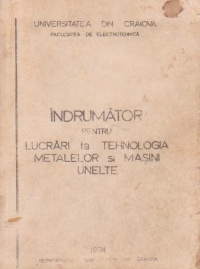 Indrumator pentru lucrari practice de tehnologia materialelor si masini unelte