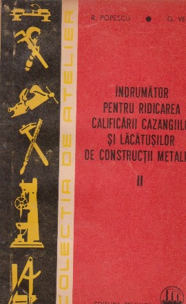 Indrumator pentru ridicarea calificarii cazangiilor si lacatusilor de constructii metalice, Volumul al II-lea