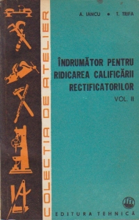 Indrumator pentru ridicarea calificarii rectificatorilor, Volumul al II-lea