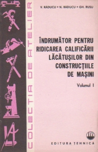 Indrumator pentru ridicarea calificarii lacatusilor din constructiile de masini, Volumul I si II