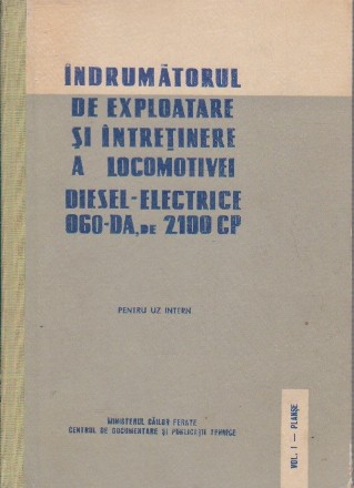 Indrumatorul de Exploatare si Intretinere a Locomotivei Diesel-Electrice 060-DA, de 2100 CP, Volumul I - Planse