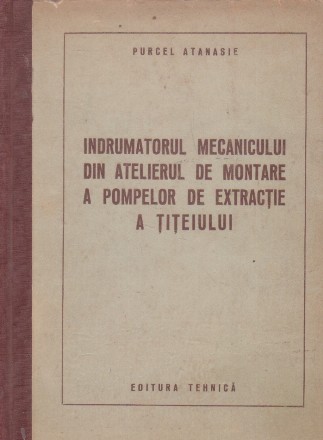 Indrumatorul mecanicului din atelierul de montare a pompelor de extractie a titeiului