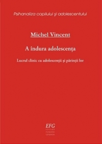 A indura adolescenta. Lucrul clinic cu adolescentii si parintii lor