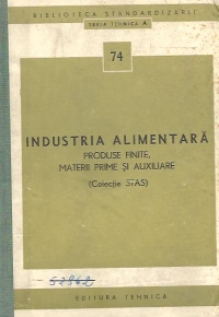 Industria alimentara. Produse finite, materii prime si auxiliare (Colectie STAS)