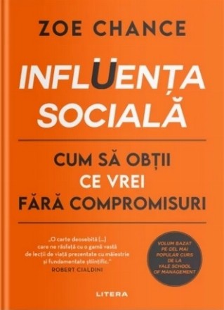 Influenţa socială : cum să obţii ce vrei fără compromisuri