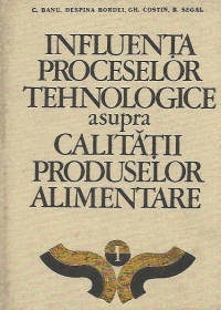 Influenta proceselor tehnologice asupra calitatii produselor alimentare, Volumul I