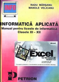 Informatica aplicata (procesoare de calcul tabelar, utilizare Excel, generatoare FOXPRO, sisteme informatice, aplicatii diverse).  - (clasele XI-XII)