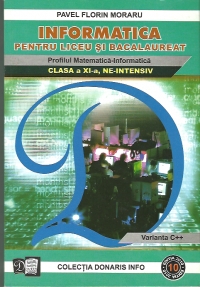 Informatica pentru liceu si bacalaureat - profilul matematica-informatica, clasa a XI-a, NE-INTENSIV, VARIANTA C++ (colectia Donaris Info, nr. 10)