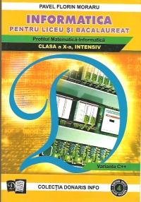 Informatica pentru liceu si bacalaureat - profilul matematica-informatica, clasa a X-a, INTENSIV, varianta C++ (colectia Donaris Info, nr. 4)