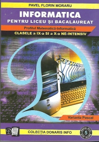 Informatica pentru liceu si bacalaureat - profilul Matematica-Informatica, clasele a IX-a si a X-a, NE-INTENSIV, Varianta Pascal (NR.5, editie 2010)