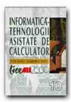 INFORMATICA - TEHNOLOGII ASISTATE DE CALCULATOR. MANUAL PENTRU CLASA a X-a