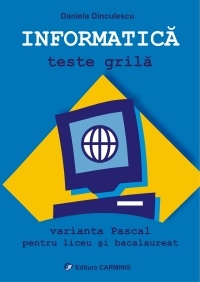 Informatica. Teste grila. Varianta Pascal pentru liceu si bacalaureat