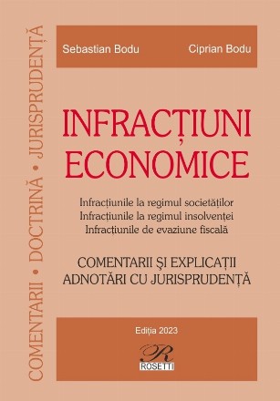 Infracţiuni economice : infracţiunile la regimul societăţilor, infracţiunile de bancrută, infracţiunile de evaziune fiscală,comentarii şi explicaţii, adnotări cu jurisprudenţă