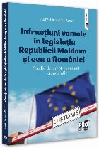 Infracţiuni vamale în legislaţia Republicii Moldova şi cea a României : studiu de drept comparat,monograf