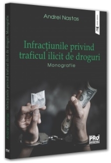 Infracţiunile privind traficul ilicit de droguri : monografie