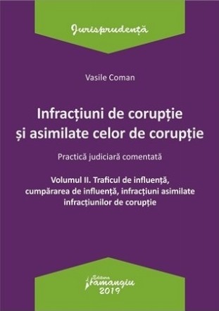 Infractiuni de coruptie si asimilate celor de coruptie. Volumul II. Traficul de influenta, cumpararea de influenta, infractiuni asimilate infractiunilor de coruptie