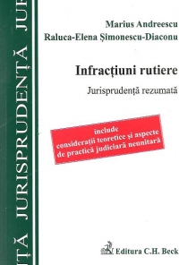 Infractiuni rutiere. Jurisprudenta rezumata - Include consideratii teoretice si aspecte de practica judiciara neunitara