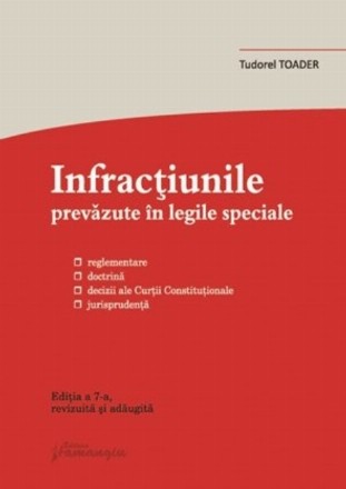 Infractiunile prevazute in legile speciale – actualizat 10 aprilie 2018 reglementare, doctrina, decizii ale Curtii Constitutionale, jurisprudenta