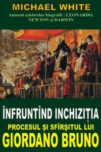 Infruntand inchizitia - Procesul si sfarsitul lui Giordano Bruno