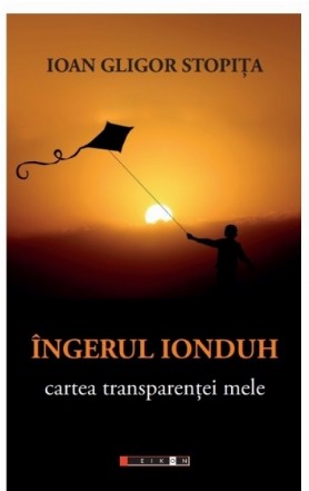 Ingerul Ionduh. Cartea transparentei mele