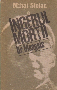 Ingerul mortii. Exterminatorul Dr. Mengele