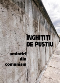 Inghititi de pustiu. Amintiri din comunism