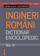 Ingineri romani Dictionar enciclopedic Volum