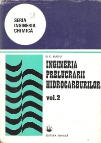 Ingineria prelucrarii hidrocarburilor - Petrol-Petrochimie, Volumul al II-lea